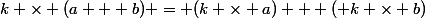 k \times (a + b) = (k \times a) + ( k \times b)