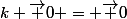 k \vec 0 = \vec 0