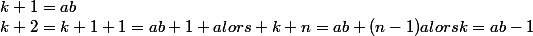 k+1=ab;k+2=k+1+1=ab+1 alors k+n=ab+(n-1)alorsk=ab-1