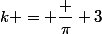 k = \dfrac \pi 3