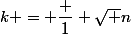 k = \dfrac 1 {\sqrt n}