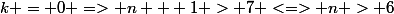 k = 0 => n + 1 > 7 <=> n > 6