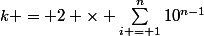 k = 2 \times \sum_{i = 1}^{n}{10^{n-1}}