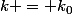 k = k_0