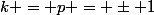 k = p = \pm 1