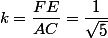 k=\dfrac{FE}{AC}=\dfrac{1}{\sqrt{5}}