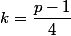 k=\dfrac{p-1}4
