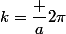 k=\dfrac a{2\pi}