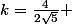 k=\frac{4}{2\sqrt{5}} 
