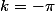 k=-\pi