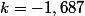 k=-1,687