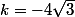 k=-4\sqrt{3}&nbsp;&nbsp;ou&nbsp;&nbsp;k=4\sqrt{3}