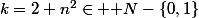 k=2+n^2\in \mathbb {N}-\{0,1\}