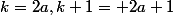 k=2a,\ k+1= 2a+1