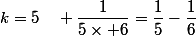k=5\quad \dfrac{1}{5\times 6}=\dfrac{1}{5}-\dfrac{1}{6}