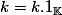 k=k.1_{\K}