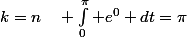 k=n\quad \int_0^{\pi} e^0 dt=\pi