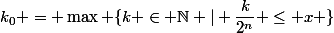 k_0 = \max \{k \in \N | \dfrac{k}{2^n} \leq x \}