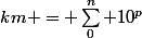 km = \sum_0^n 10^p