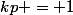 kp = 1