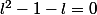 l^{2}-1-l=0
