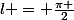 l = \frac{\pi }{2}