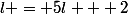 l = 5l + 2