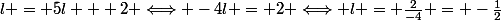 l = 5l + 2 \Longleftrightarrow -4l = 2 \Longleftrightarrow l = \frac{2}{-4} = -\frac{1}{2}