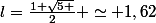 l=\frac{1+\sqrt{5 }}{2} \simeq 1,62