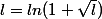 l=ln(1+\sqrt{l})