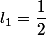 l_1=\dfrac{1}{2}