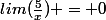 lim(\frac{5}{x}) = 0