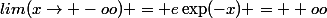 lim(x\rightarrow -oo) = e\exp(-x) = +oo