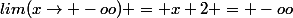 lim(x\rightarrow -oo) = x+2 = -oo