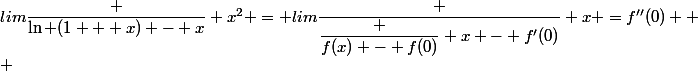lim\dfrac {\ln (1 + x) - x} {x^2} = lim\dfrac {\dfrac {f(x) - f(0)} x - f'(0)} x =f''(0) 
 \\ 