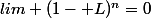 lim (1- L)^n=0