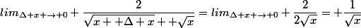 lim_{\Delta x \rightarrow 0} \dfrac{2}{\sqrt{x+ \Delta x}+ \sqrt{x}}=lim_{\Delta x \rightarrow 0} \dfrac{2}{2\sqrt{x}}= \dfrac{1}{\sqrt{x}}