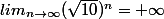 lim_{{n}\to\+\infty}(\sqrt{10})^n=+\infty