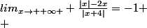 lim_{x\rightarrow +\infty } \frac{|x|-2x}{|x+4|}=-1
 \\ 