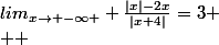 lim_{x\rightarrow -\infty } \frac{|x|-2x}{|x+4|}=3
 \\  