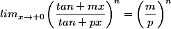 lim_{x\to {0}}\left(\dfrac{tan mx}{tan px}\right)^n=\left(\dfrac{m}{p}\right)^n