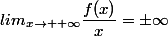 lim_{x\to +\infty}\dfrac{f(x)}{x}=\pm\infty