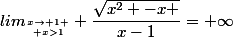 lim_{x\to 1 \atop x>1} \dfrac{\sqrt{x^2 -x }}{x-1}=+\infty