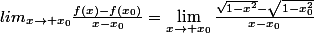 lim_{x\to%20x_0}\frac{f(x)-f(x_0)}{x-x_0}=\lim_{x\to%20x_0}\frac{\sqrt{1-x^2}-\sqrt{1-x_0^2}}{x-x_0}