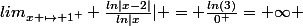 lim_{x \mapsto 1^+} \frac{ln|x-2|}{ln|x}| = \frac{ln(3)}{0^+}=+\infty 