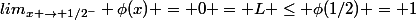 lim_{x \to 1/2^-} \phi(x) = 0 = L \leq \phi(1/2) = 1