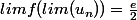 limf(lim(u_{n}))=\frac{e}{2}