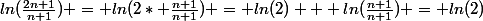 ln(\frac{2n+1}{n+1}) = ln(2* \frac{n+1}{n+1}) = ln(2) + ln(\frac{n+1}{n+1}) = ln(2)