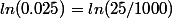 ln(0.025)=ln(25/1000)