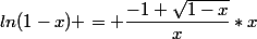 ln(1-x) = \dfrac{-1+\sqrt{1-x}}{x}*x